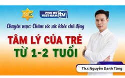 Hiểu tâm lý của trẻ từ 1-2 tuổi để chăm sóc con tốt hơn