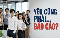 Thanh Tâm kể chuyện: Yêu cũng phải... báo cáo?