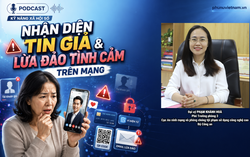 Podcast: Nhận diện tin giả và lừa đảo tình cảm trên mạng