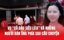 Trải lòng của những người đàn ông trong vụ "Cô dâu siêu lừa"