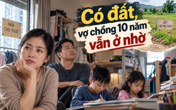 Thanh Tâm kể chuyện: Có đất, vợ chồng 10 năm vẫn phải ở nhờ