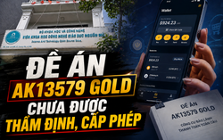 Theo dấu hệ sinh thái AKG - Bài 5: Đề án AK13579 Gold chưa được thẩm định, cấp phép