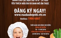 Cơ hội thành 'Vua đầu bếp nhí' mùa đầu tiên