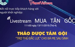 11h30 hôm nay, livestream 'Mua tận gốc' số 4: Thảo dược tắm gội - ‘trợ thủ đắc lực’ của mẹ sau sinh