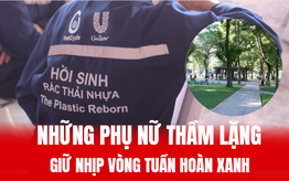Những phụ nữ thầm lặng giữ nhịp vòng tuần hoàn xanh