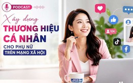 Podcast: Xây dựng thương hiệu cá nhân cho phụ nữ trên mạng xã hội