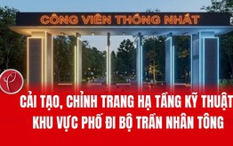 Hà Nội: Cải tạo, chỉnh trang hạ tầng kỹ thuật khu vực phố đi bộ Trần Nhân Tông