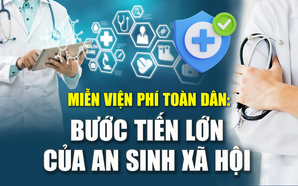 Miễn viện phí toàn dân: Bước tiến lớn của an sinh xã hội