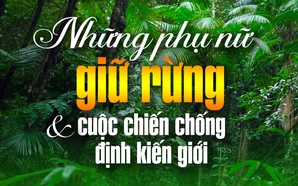 Những phụ nữ giữ rừng và cuộc chiến chống định kiến giới