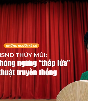 Những người Kể sử: NSND Thúy Mùi - U70 vẫn không ngừng "thắp lửa" nghệ thuật truyền thống