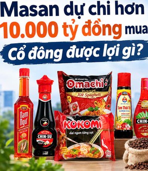 Masan dự chi hơn 10.000 tỷ đồng mua MCH: Cổ đông được lợi gì?