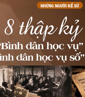 Những người Kể sử: 8 thập kỷ từ "Bình dân học vụ" đến "Bình dân học vụ số"