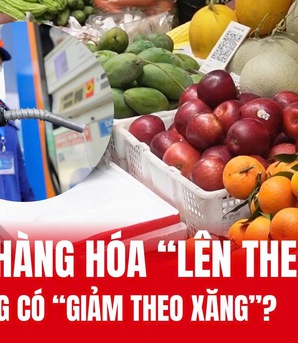 Giá hàng hóa "lên theo xăng" nhưng có "giảm theo xăng"? 
