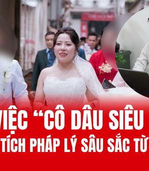 Vụ "Cô dâu siêu lừa": Phân tích pháp lý từ luật sư