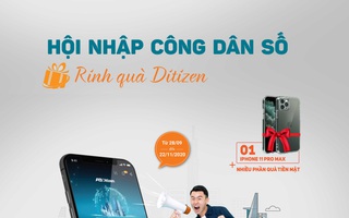 Cơ hội trúng iPhone 11 Pro Max khi tham gia chương trình “Hội nhập công dân số - Rinh quà Ditizen” 