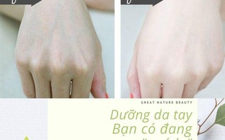 Da sáng, dáng xinh nhưng nàng vẫn mất điểm với đối phương chỉ vì quên dưỡng da tay