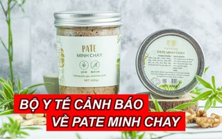 Công ty sản xuất khuyến cáo dừng ăn ngay lập tức sản phẩm pate Minh Chay