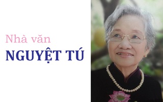 Nhà văn Nguyệt Tú: “Cách mạng là mật ngọt, là nguồn sống của đời tôi”