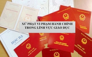 Tăng mức xử phạt vi phạm hành chính trong lĩnh vực giáo dục