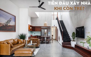 Áp lực tài chính vì xây nhà khi còn trẻ: Bao nhiêu tiền thì đủ?