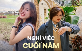 Nghỉ việc cuối năm, từ bỏ chốn văn phòng dù tiếc thưởng Tết