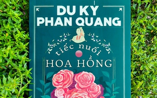 Những trải nghiệm thú vị trong du ký “Tiếc nuối hoa hồng” của nhà báo Phan Quang