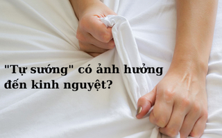 Tự sướng có ảnh hưởng đến kinh nguyệt không?