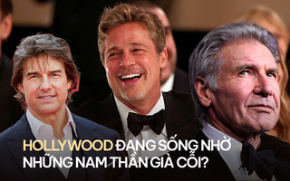 Hollywood đang sống nhờ những nam thần già cỗi?