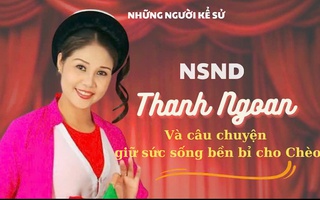 Đón xem "Những người kể sử": NSND Thanh Ngoan và câu chuyện giữ sức sống bền bỉ cho Chèo