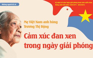 Những người kể sử - Mẹ Việt Nam Anh hùng Trương Thị Đặng: Cảm xúc đan xen trong ngày Giải phóng