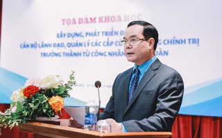 Xây dựng, phát triển đội ngũ cán bộ lãnh đạo, quản lý trưởng thành từ công nhân và công đoàn