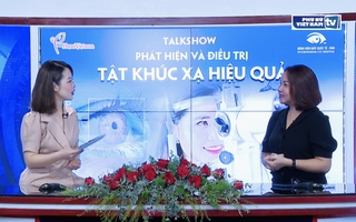 Talkshow: Phát hiện và điều trị tật khúc xạ hiệu quả