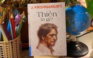 Hiểu thiền theo cách của triết gia Krishnamurti