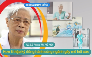 Đón xem "Những người kể sử" - TS.BS Phan Thị Hồ Hải: Hơn 6 thập kỷ đồng hành cùng ngành gây mê hồi sức