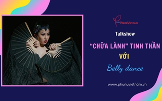 Đón xem talkshow "Chữa lành tinh thần với Belly dance"