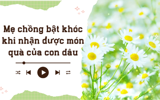 Audio: Mẹ chồng bật khóc khi nhận được món quà của con dâu
