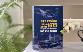 Ra mắt cuốn sách "Đại thắng mùa Xuân 1975 - Bản hùng ca chiến thắng thời đại Hồ Chí Minh"