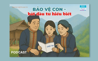 Podcast: Bảo vệ con - bắt đầu từ hiểu biết