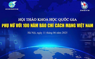 Sáng 11/6: Hội thảo khoa học quốc gia "Phụ nữ với 100 năm Báo chí Cách mạng Việt Nam"