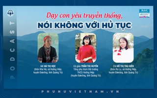 Podcast: Dạy con yêu truyền thống, "nói không" với hủ tục