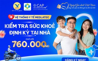 4 ngày duy nhất - Khám sức khỏe tại nhà chỉ 760.000 đồng cùng MEDLATEC
