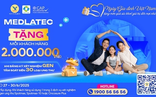 MEDLATEC tặng ngay 2.000.000 VNĐ khi xét nghiệm gen sàng lọc ung thư - Món quà sức khỏe dành riêng Ngày Gia đình Việt Nam