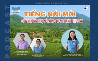 Podcast: Tiếng nói mới của những phụ nữ vùng biên Thanh Chương