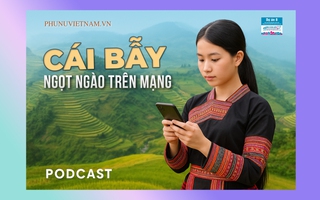 Podcast: Cái bẫy ngọt ngào trên mạng