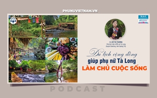 Podcast: Du lịch cộng đồng giúp phụ nữ Tà Long làm chủ cuộc sống
