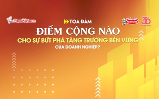 Tọa đàm: Điểm cộng nào cho sự bứt phá tăng trưởng bền vững của doanh nghiệp?