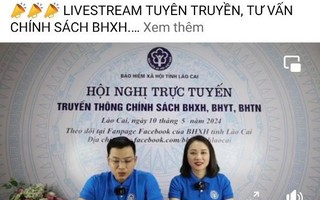 Lào Cai: Livestream trên mạng xã hội để tuyên truyền chính sách BHXH