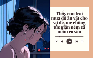 Audio: Nửa đêm mẹ chồng ném cả mâm ra sân vì thấy con trai mua đồ ăn vặt cho vợ đẻ