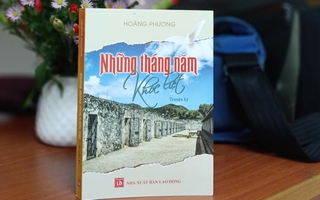 Hồi ức "Những tháng năm khốc liệt" của cựu tù Côn Đảo