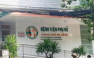 Bộ Y tế vào cuộc vụ một sản phụ tử vong, một sản phụ nguy kịch khi sinh ở Đà Nẵng
